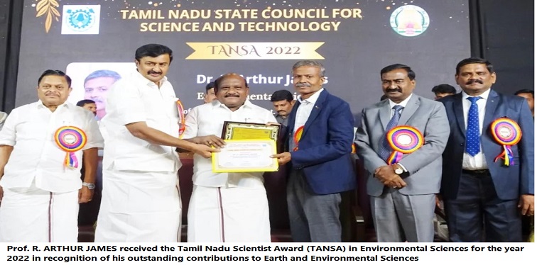 Prof. R. ARTHUR JAMES received the Tamil Nadu Scientist Award (TANSA) in Environmental Sciences for the year 2022 in recognition of his outstanding contributions to Earth and Environmental Sciences TANSA Award for Prof. R. Arthur James